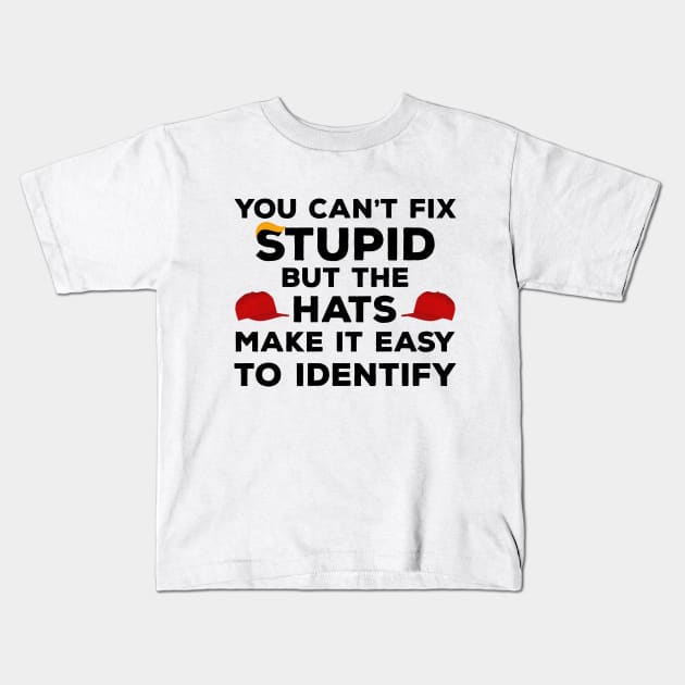 You Can't Fix Stupid but The Hats Make It Easy to Identify funny anti-trump Kids T-Shirt by Attia17